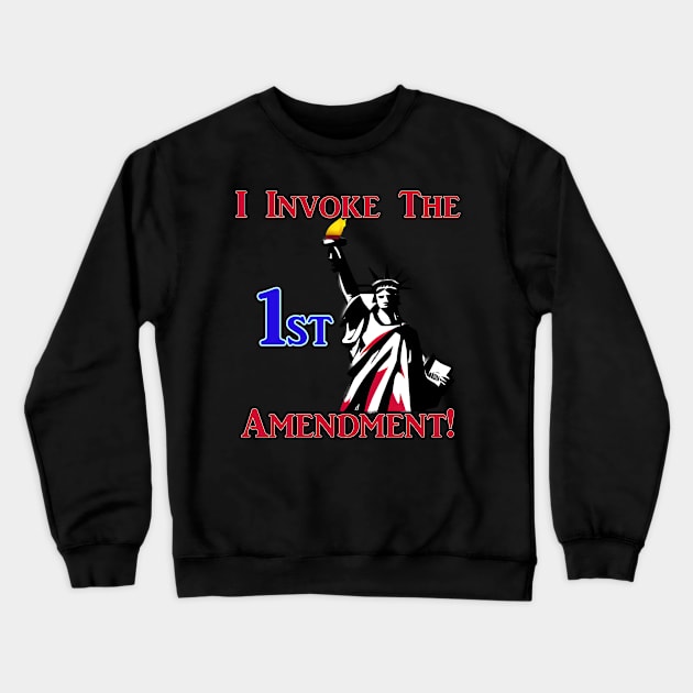 I Invoke the 1st Amendment! Crewneck Sweatshirt by Captain Peter Designs